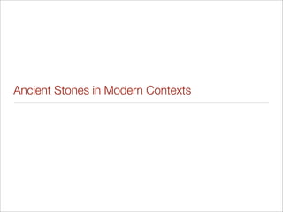 Ancient Stones in Modern Contexts
 