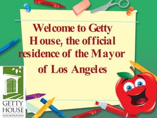 Welcome to Getty House, the official residence of the Mayor  of Los Angeles 