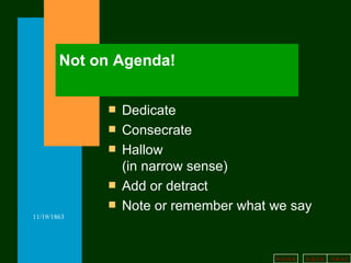 Not on Agenda! Dedicate Consecrate Hallow (in narrow sense) Add or detract Note or remember what we say 