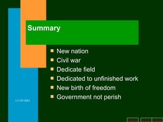 Summary New nation Civil war Dedicate field Dedicated to unfinished work New birth of freedom Government not perish 