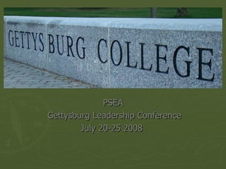 PSEA Gettysburg Leadership Conference July 20-25 2008  