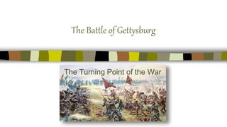 The Battle of Gettysburg
The Turning Point of the War
 