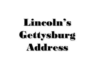 Lincoln’s
Gettysburg
Address

 