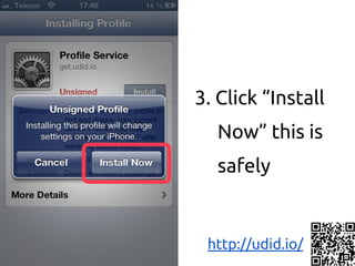 3. Click “Install
Now” this is
safely
http://udid.io/
 