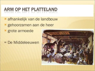afhankelijk van de landbouw gehoorzamen aan de heer grote armoede = De Middeleeuwen 