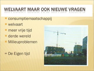 consumptiemaatschappij welvaart meer vrije tijd derde wereld Milieuproblemen = De Eigen tijd 