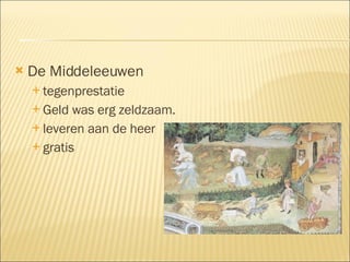 De Middeleeuwen tegenprestatie Geld was erg zeldzaam. leveren aan de heer gratis  