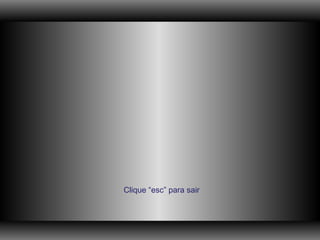 Clique “esc” para sair 