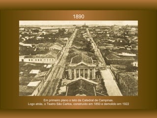 Em primeiro plano o teto da Catedral de Campinas. Logo atrás, o Teatro São Carlos, construído em 1850 e demolido em 1922 1890 