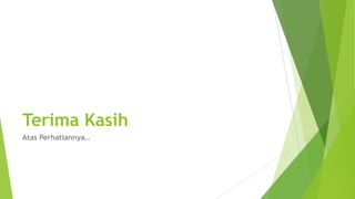 Terima Kasih
Atas Perhatiannya..

 