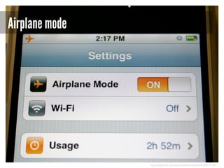 Airplane mode

http://www.flickr.com/photos/pieterouwerkerk/699475144/

 
