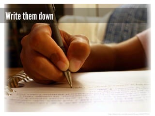 Write them down

http://www.flickr.com/photos/caitlinator/2826079915/

 