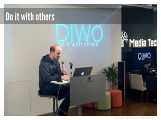 Do it with others

http://www.flickr.com/photos/u-suke/5668302030/

 