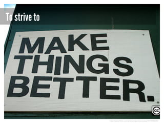 To strive to

http://www.flickr.com/photos/opensourceway/5319988695/

 