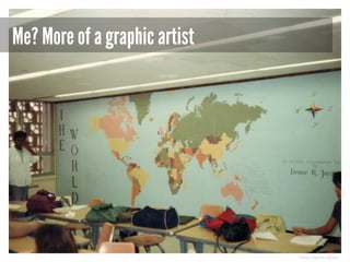 Me? More of a graphic artist

Photo: Deloria Jacobs

 