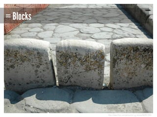 = Blocks

http://www.flickr.com/photos/mr_g_travels/860951845/

 