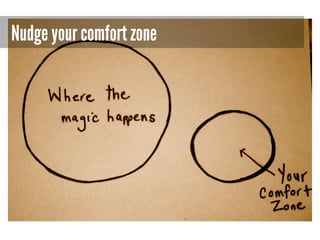 Nudge your comfort zone

 
