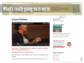 What’s really going on is we’re

http://www.43folders.com/2011/03/28/scared-shitless

 