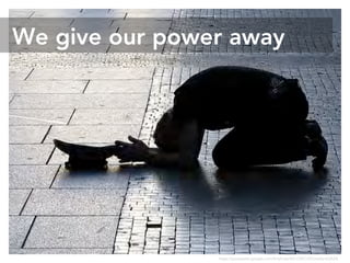 Instead of power, we feel…
https://www.flickr.com/photos/70938871@N05/8230432077
 
