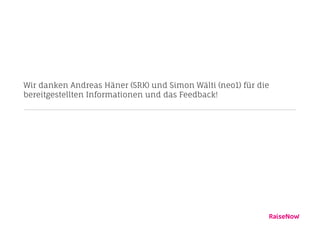Wir danken Andreas Häner (SRK) und Simon Wälti (neo1) für die 
bereitgestellten Informationen und das Feedback! 
