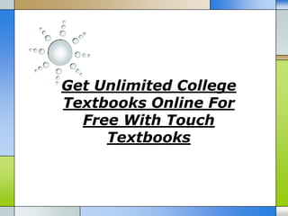 Get Unlimited College
Textbooks Online For
  Free With Touch
     Textbooks
 