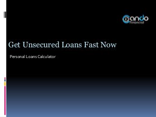 Get Unsecured Loans Fast Now
Personal LoansCalculator
 