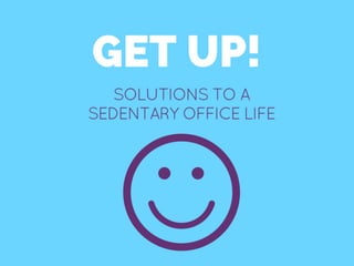 Get Up! Solutions to a Sedentary Office Life 