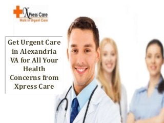 Get Urgent Care
in Alexandria
VA for All Your
Health
Concerns from
Xpress Care
 