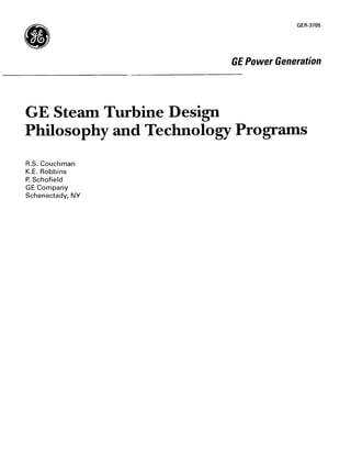 GER-3705
GEPower Generation
GE Steam Turbine Design
Philosophy and Technology Programs
R.S. Couchman
K.E. Robbins
P. Schofield
GE Company
Schenectady, NY
 