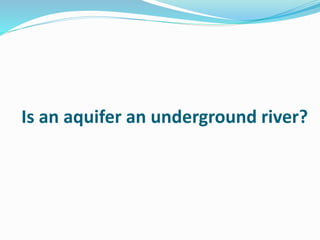 Is an aquifer an underground river?
 