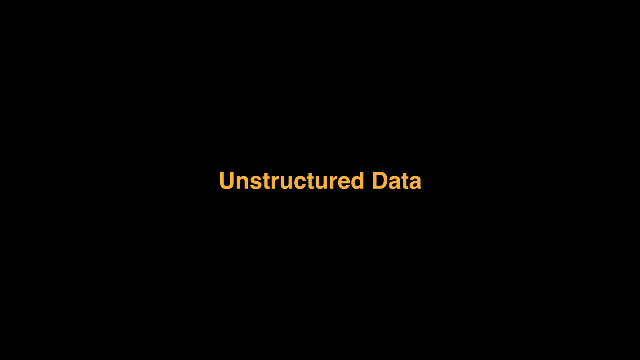 Unstructured Data
 