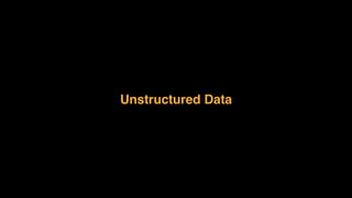 Unstructured Data
 