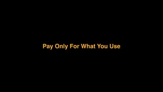 Pay Only For What You Use
 