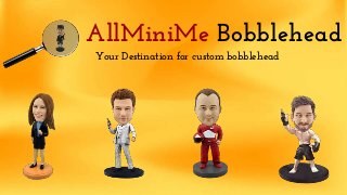 AllMiniMe Bobblehead
Your Destination for custom bobblehead
 