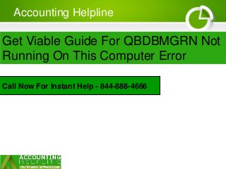 Accounting Helpline
Get Viable Guide For QBDBMGRN Not
Running On This Computer Error
Call Now For Instant Help - 844-888-4666
 