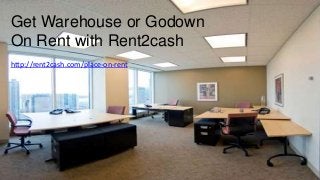 Get Warehouse or Godown
On Rent with Rent2cash
http://rent2cash.com/place-on-rent
 
