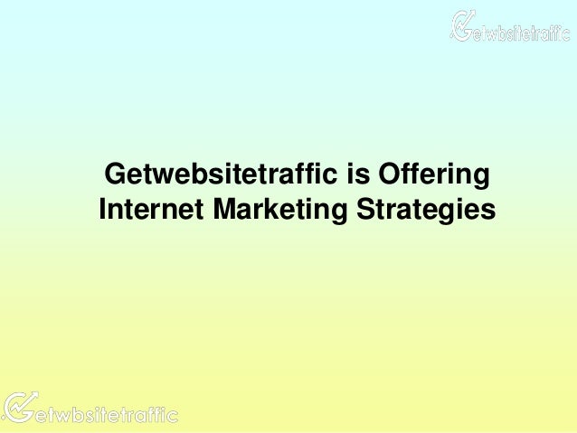 getwebsitetraffic is offering internet marketing strategies internet marketing strategies
