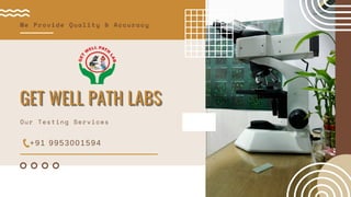 +91 9953001594
GET WELL PATH LABS
GET WELL PATH LABS
GET WELL PATH LABS
We Provide Quality & Accuracy
Our Testing Services
 