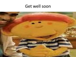 Get well soon
 