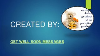 CREATED BY:
GET WELL SOON MESSAGES
 