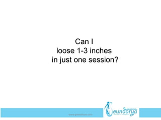 Can I
loose 1-3 inches
in just one session?
www.getwelluae.com
 