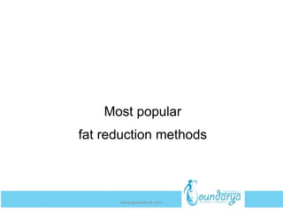 Most popular
fat reduction methods
www.getwelluae.com
 