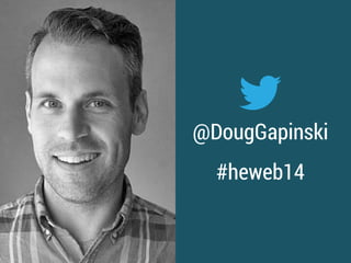 @DougGapinski
#heweb14
 