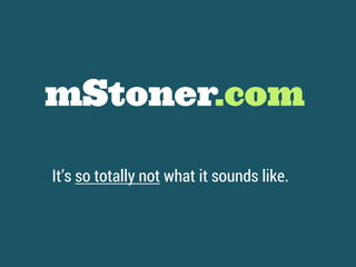 mStoner.com
It’s so totally not what it sounds like.
 