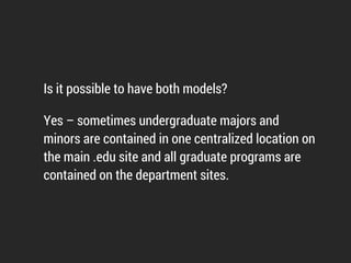 To recap, some of the things that make program pages good:
• You need to be giving them access to next steps from
program pages – no exceptions.
• Assume that it’s a visitor’s ﬁrst time there – but have more
details available for the repeat visitor (think of the Oxford
example).
• Anything that explains what to expect – from selectivity, to
typical courses to time spent in class – is good.
 