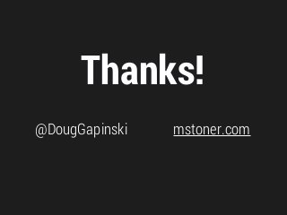 Thanks!
@DougGapinski mstoner.com
 
