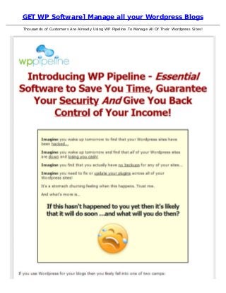GET WP Software] Manage all your Wordpress Blogs
Thousands of Customers Are Already Using WP Pipeline To Manage All Of Their Wordpress Sites!
 