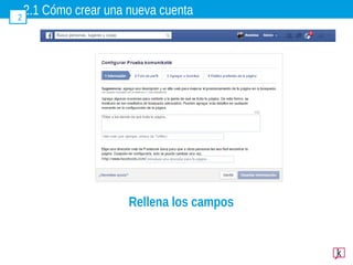 2.1 Cómo crear una nueva cuenta2
Rellena los campos
 