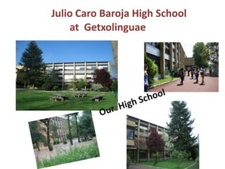Julio Caro Baroja High School
    at Getxolinguae
 