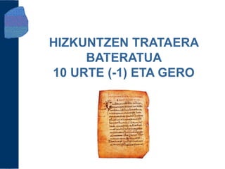 HIZKUNTZEN TRATAERA
     BATERATUA
10 URTE (-1) ETA GERO
 